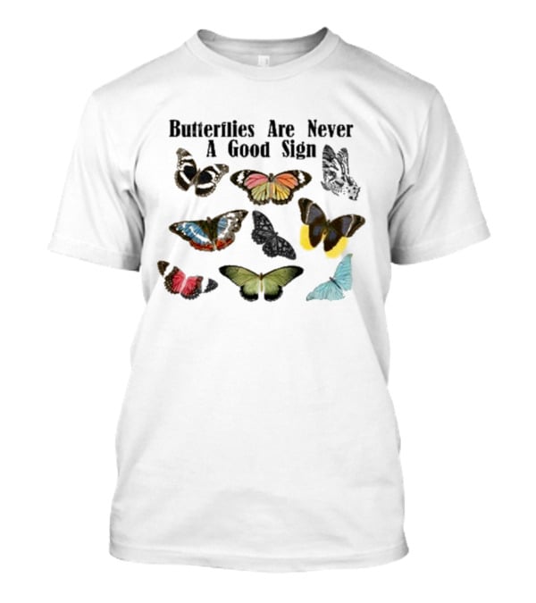 Butterflies Are Never A Good Sign Colorful Butterfly Variety T-Shirt