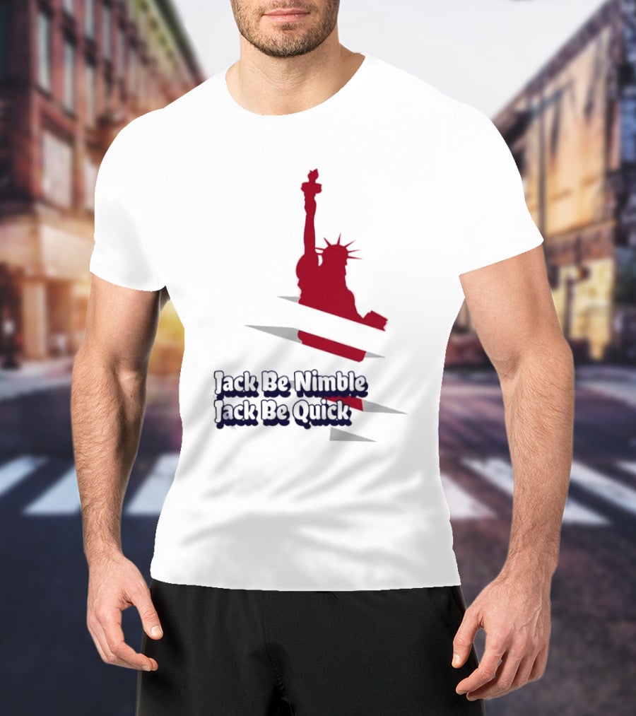 Jack Be Nimble Jack Be Quick Liberty Statue Stripes T-Shirt