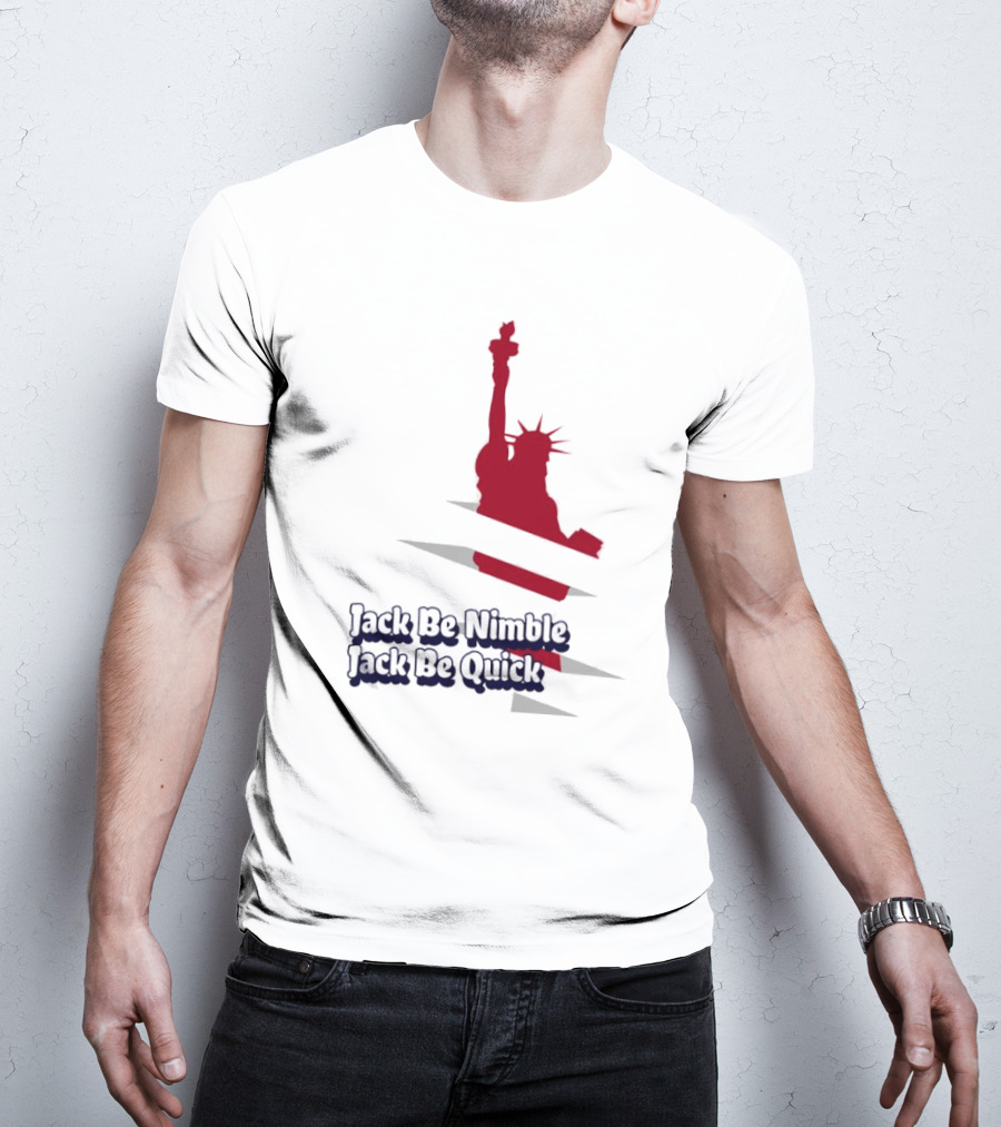 Jack Be Nimble Jack Be Quick Liberty Statue Stripes T-Shirt