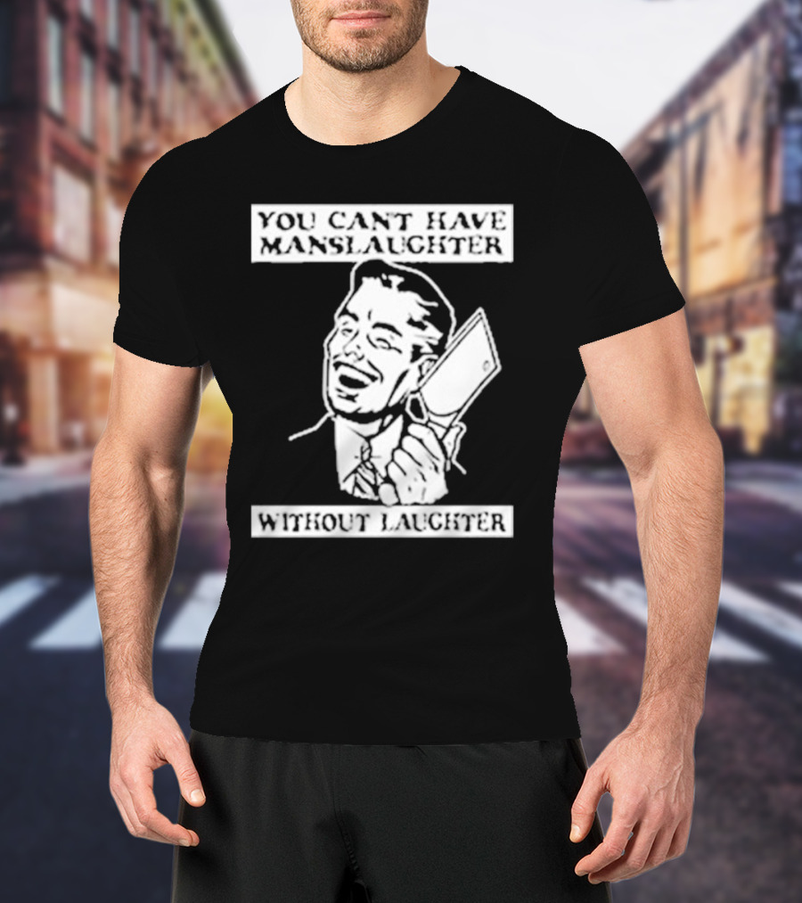 You Can't Have Manslaughter Without Laughter Retro Style Man With Cleaver T-Shirt