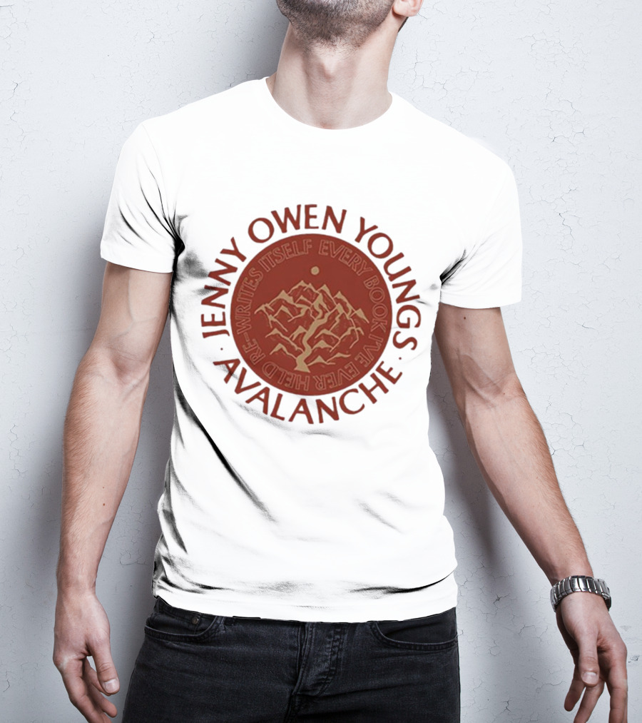 Avalanche Jenny Owen Youngs Re-Writes Itself Every Book I've Ever Heard T-Shirt