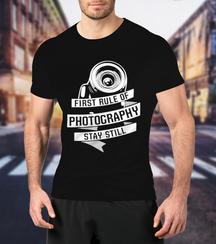 Funny First Rule Of Photography Stay Still Camera Lens T-Shirt