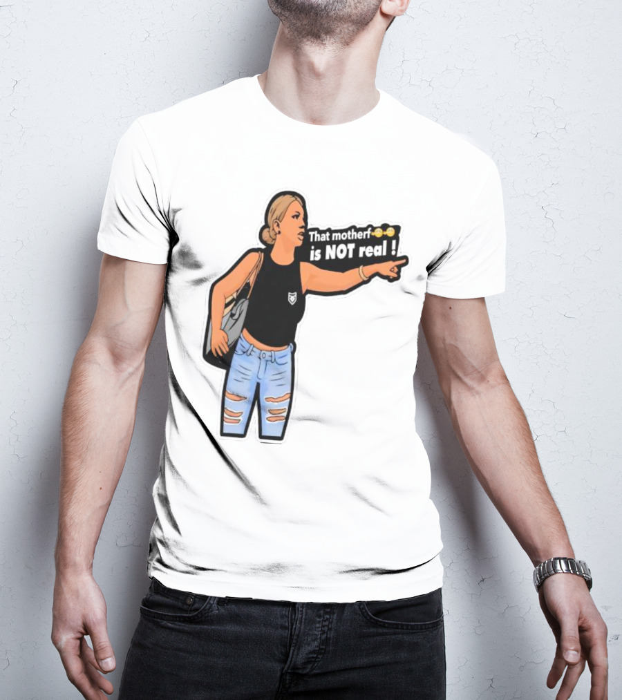 That Motherf Is NOT Real Meme Sticker Style Comic Woman With Text T-Shirt