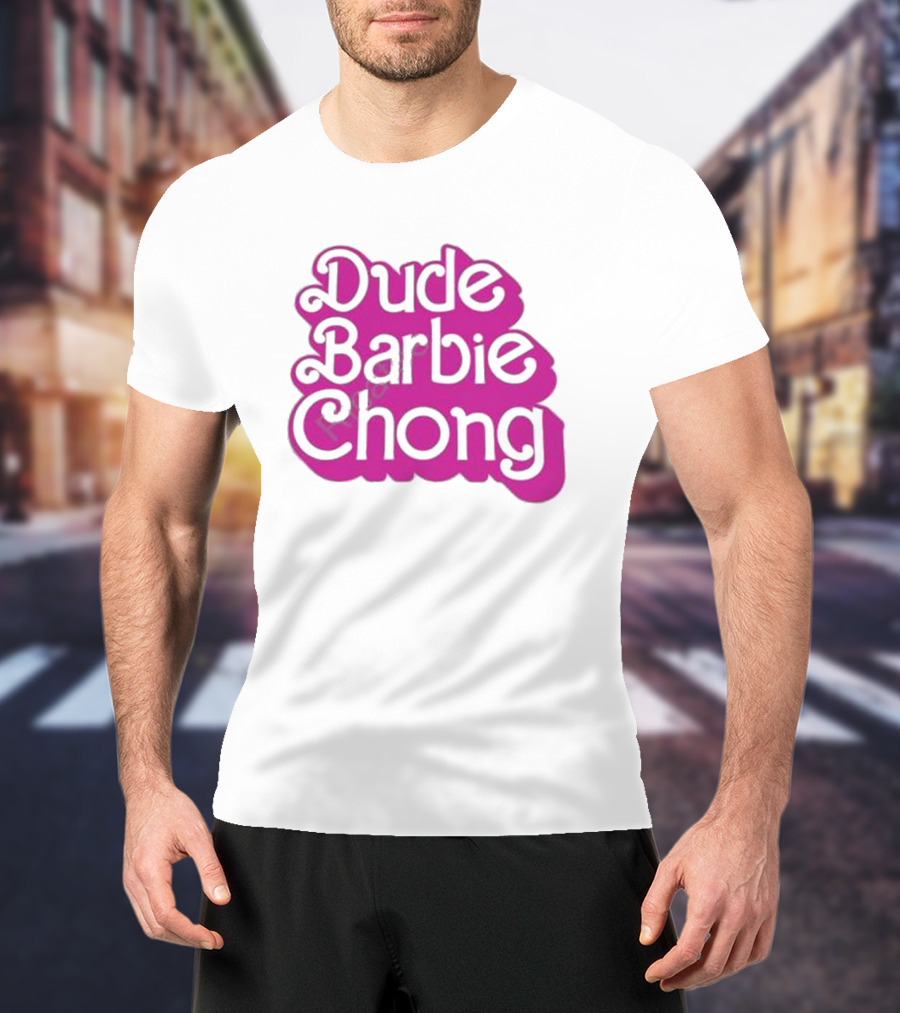 Dude Barbie Chong T-Shirt