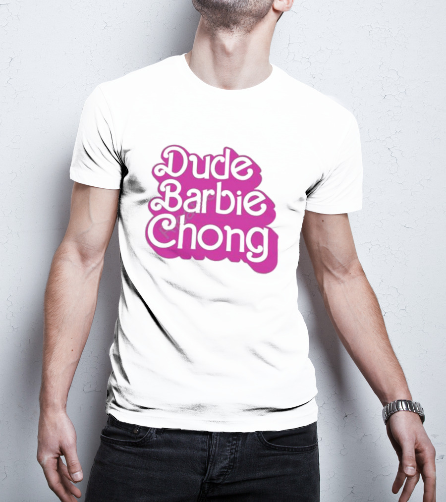 Dude Barbie Chong T-Shirt
