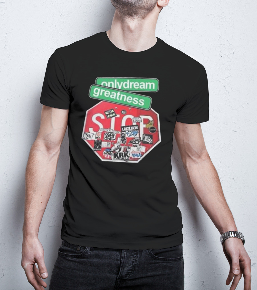 Only Dream Greatness Stop Sign Stickers T-Shirt