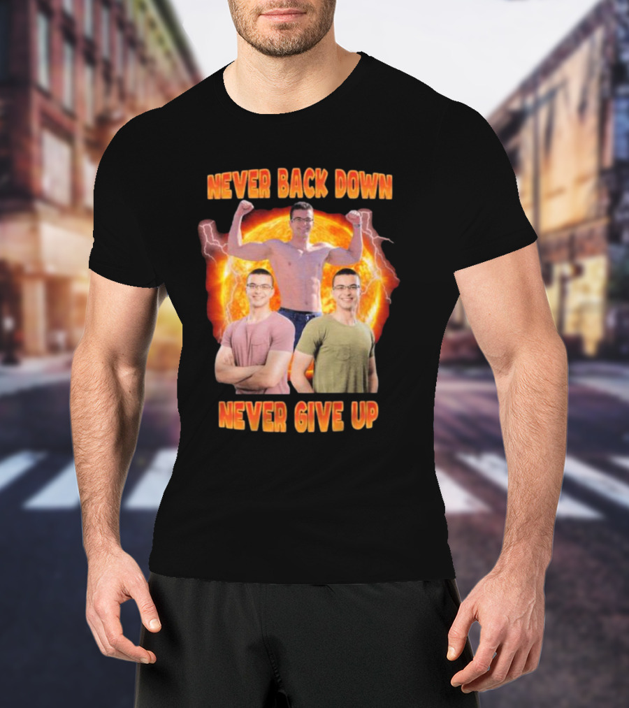 Never Back Down Never Give Up Nick Eh 30 Fiery Determination T-Shirt