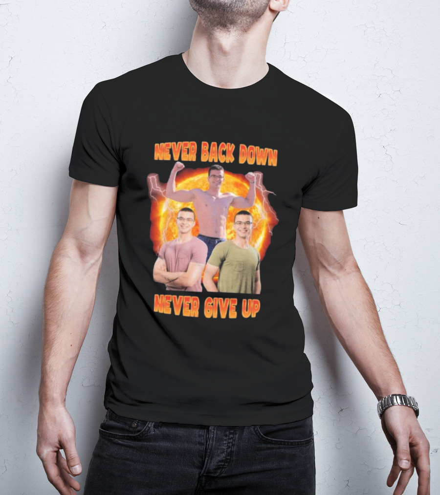 Never Back Down Never Give Up Nick Eh 30 Fiery Determination T-Shirt