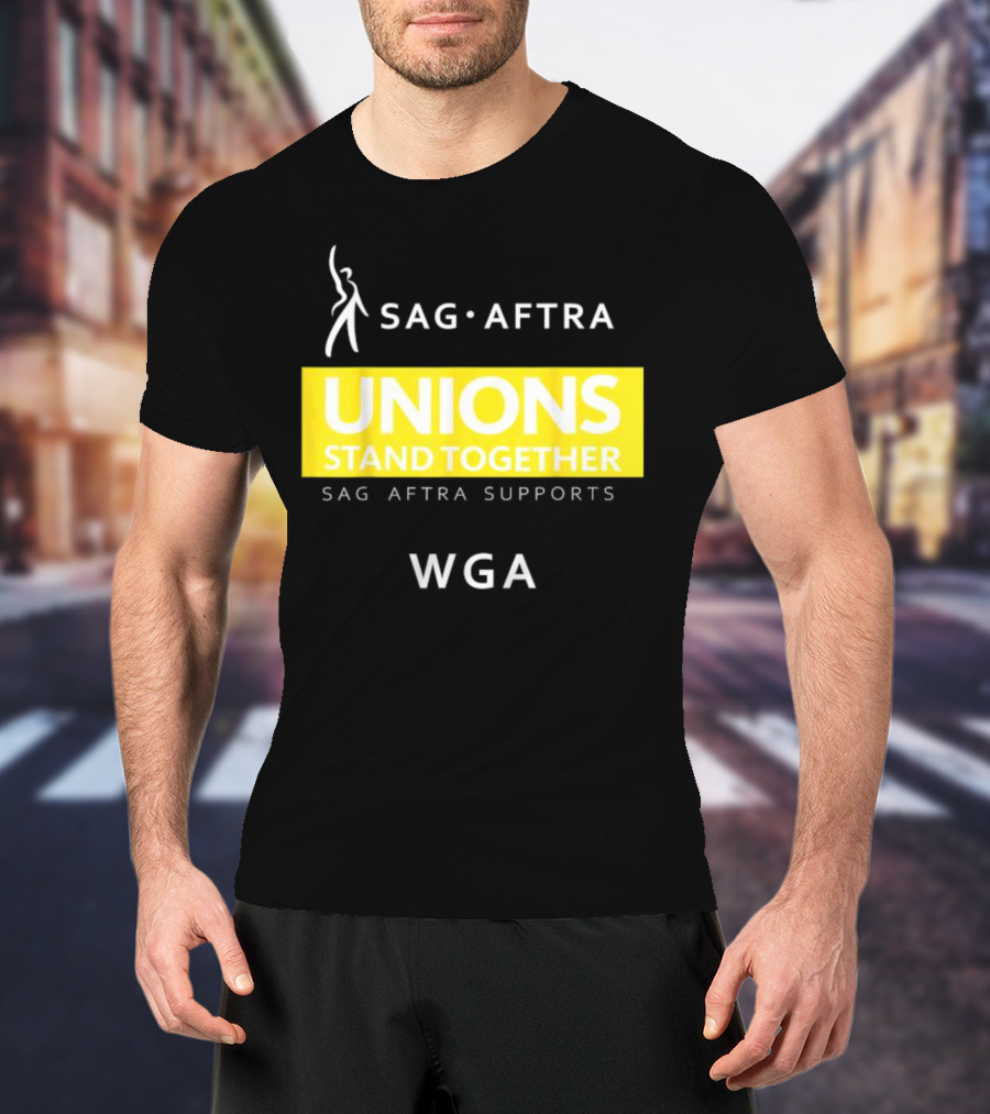 SAG-AFTRA Unions Stand Together Supports WGA T-Shirt