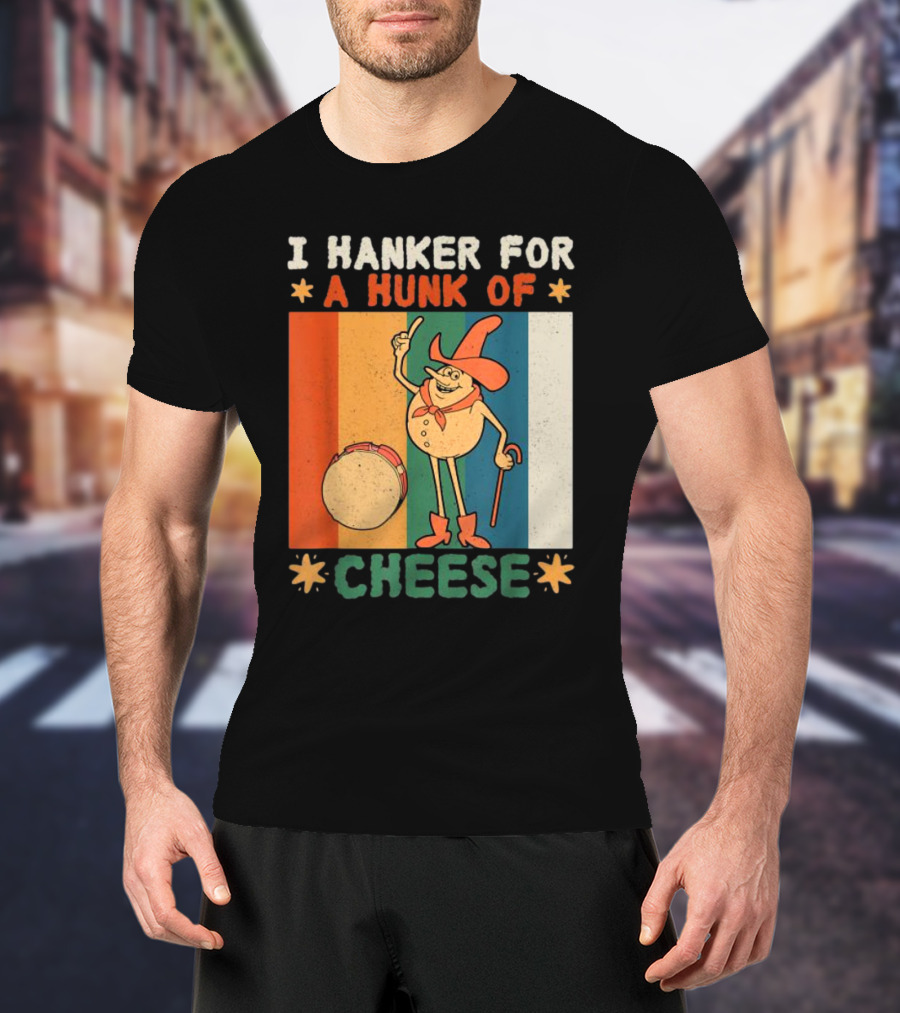 I Hanker For A Hunk Of Cheese Retro Cartoon Character T-Shirt
