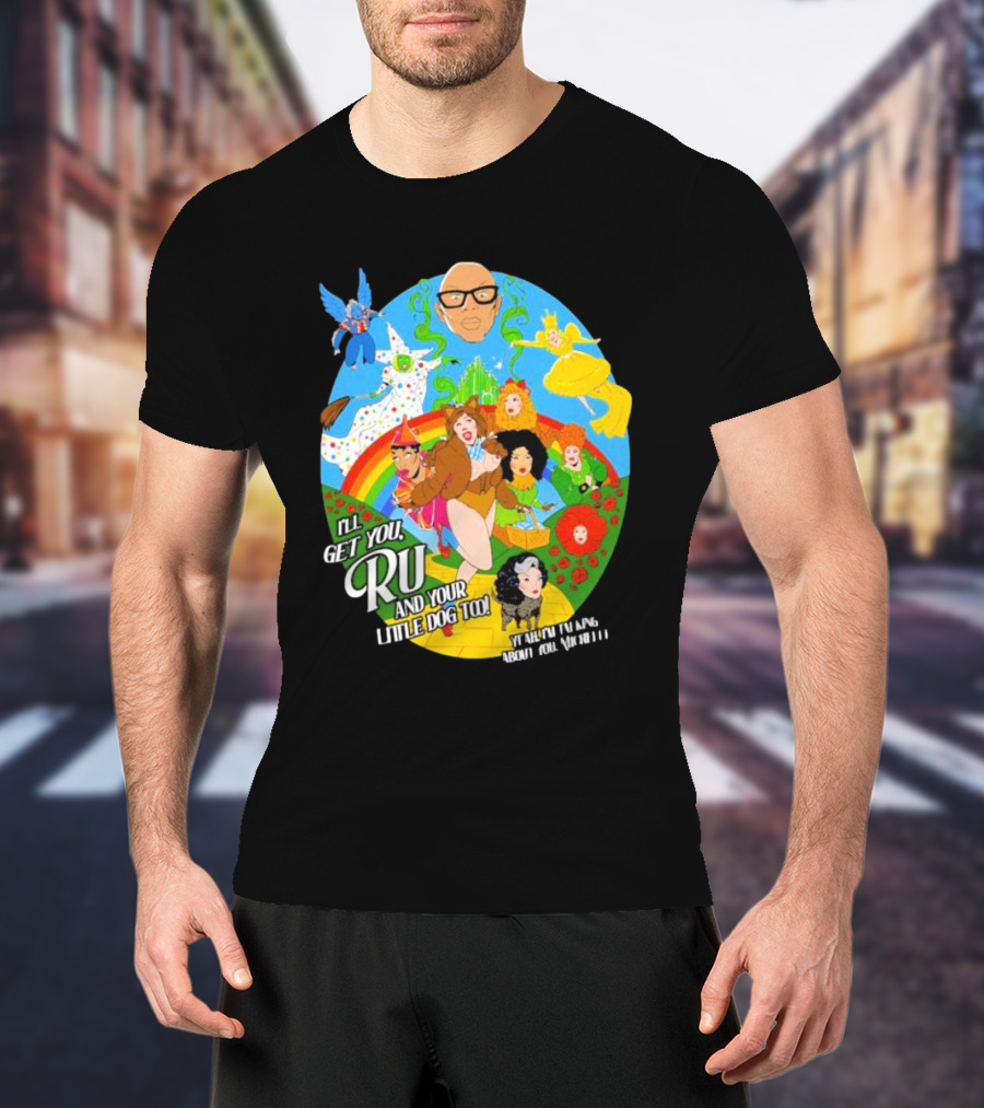 I’ll Get You Ru And Your Little Dog Too Wizard Of Oz T-Shirt