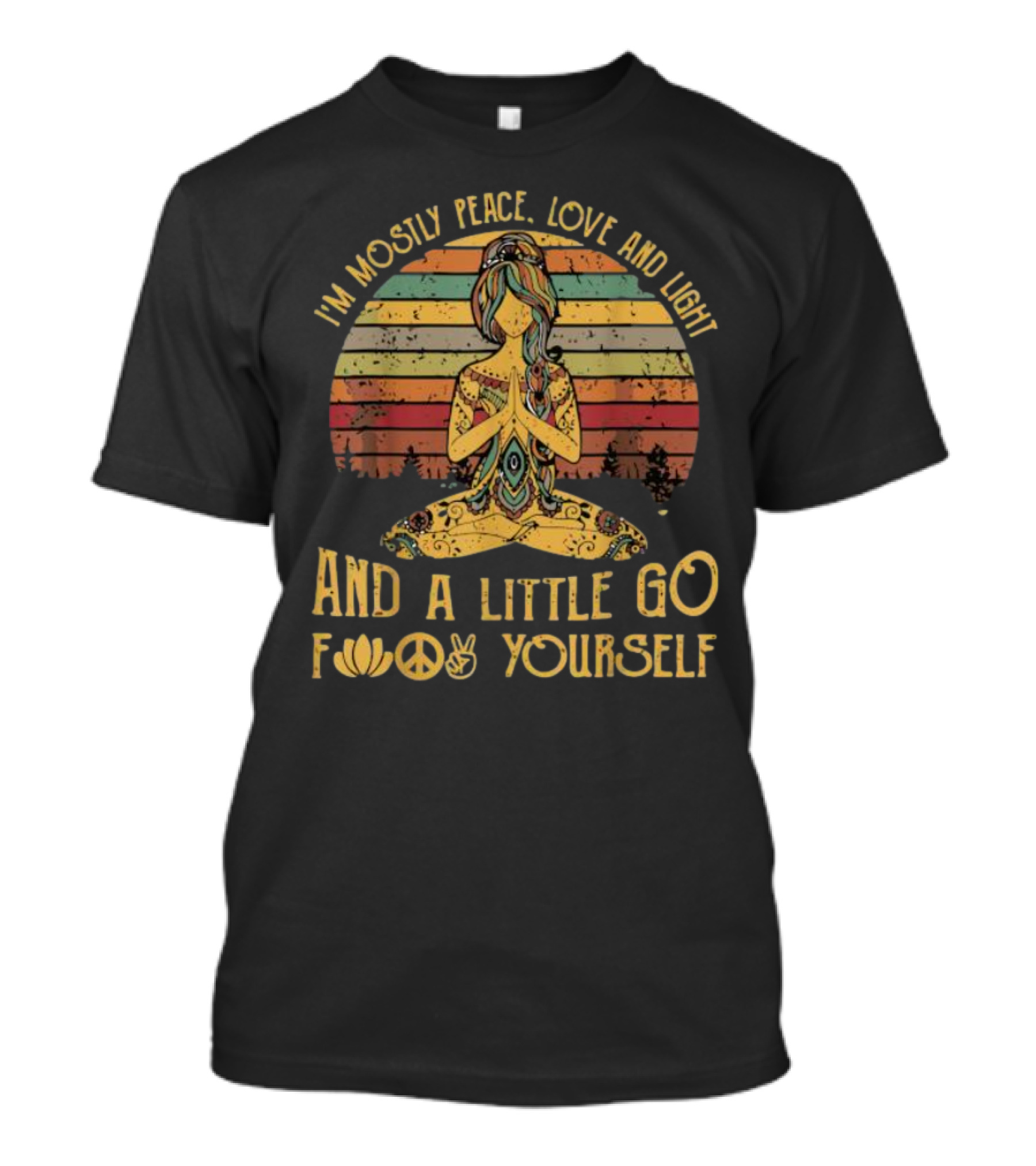 I'm Mostly Peace Love And Light And A Little Go F Yourself Lotus Peace Sign T-Shirt