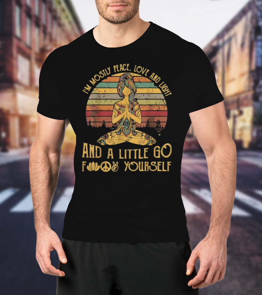 I'm Mostly Peace Love And Light And A Little Go F Yourself Lotus Peace Sign T-Shirt