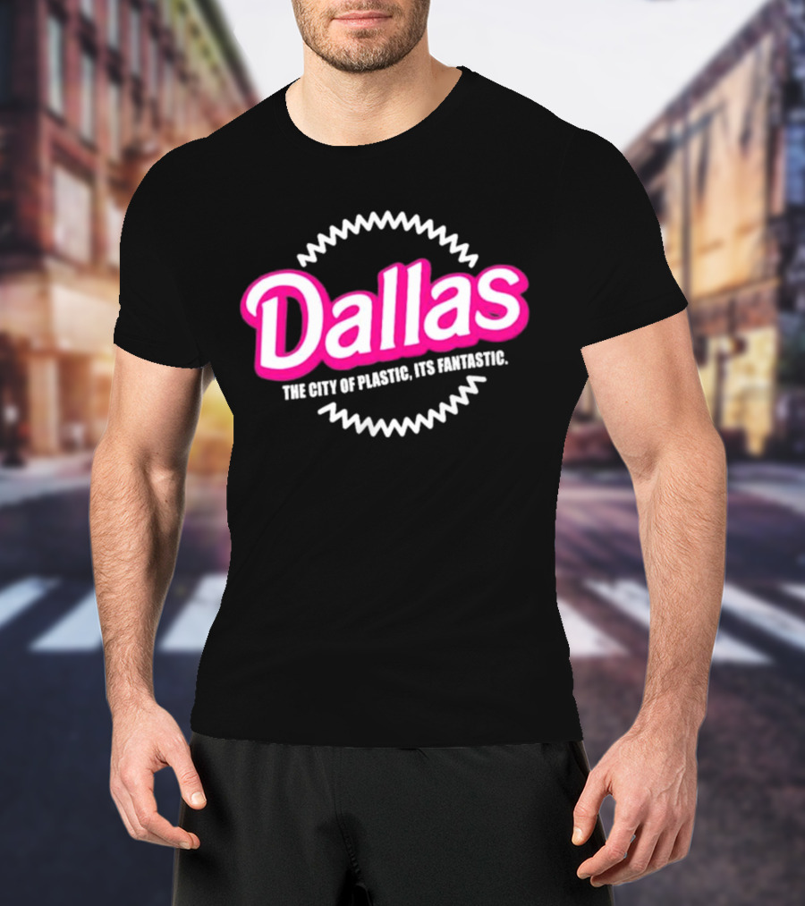 Bullzerk Dallas The City Of Plastic Its Fantastic Barbie T-Shirt