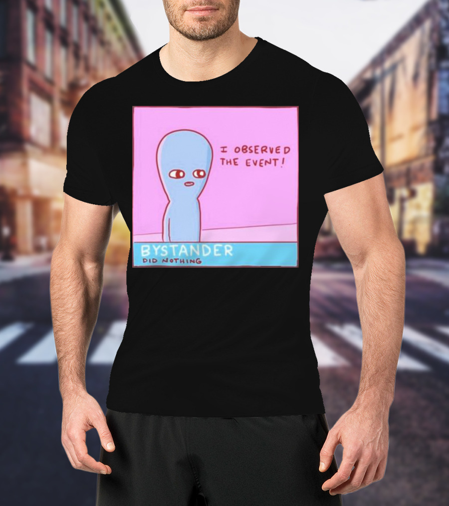 I Observed The Event Bystander Did Nothing Comic Style Alien Character T-Shirt