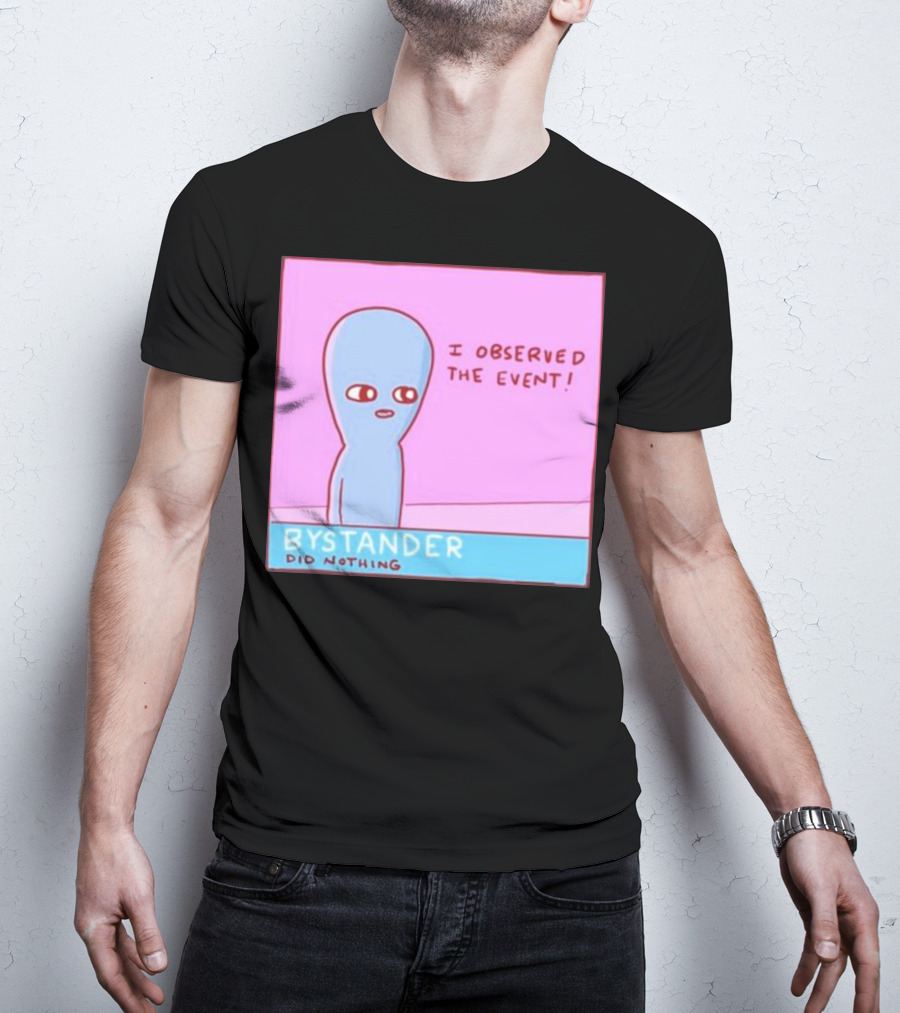 I Observed The Event Bystander Did Nothing Comic Style Alien Character T-Shirt