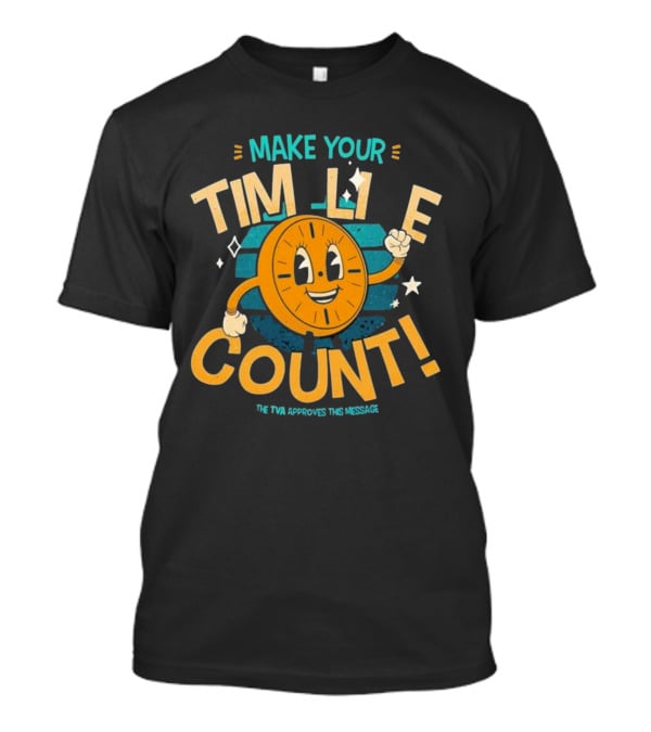 Make Your Time Line Count Clock Character TVA Approves This Message T-Shirt