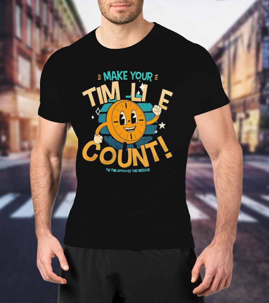 Make Your Time Line Count Clock Character TVA Approves This Message T-Shirt