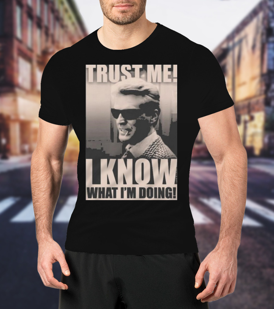 Trust Me I Know What I'm Doing T-Shirt