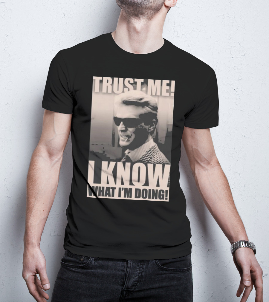 Trust Me I Know What I'm Doing T-Shirt