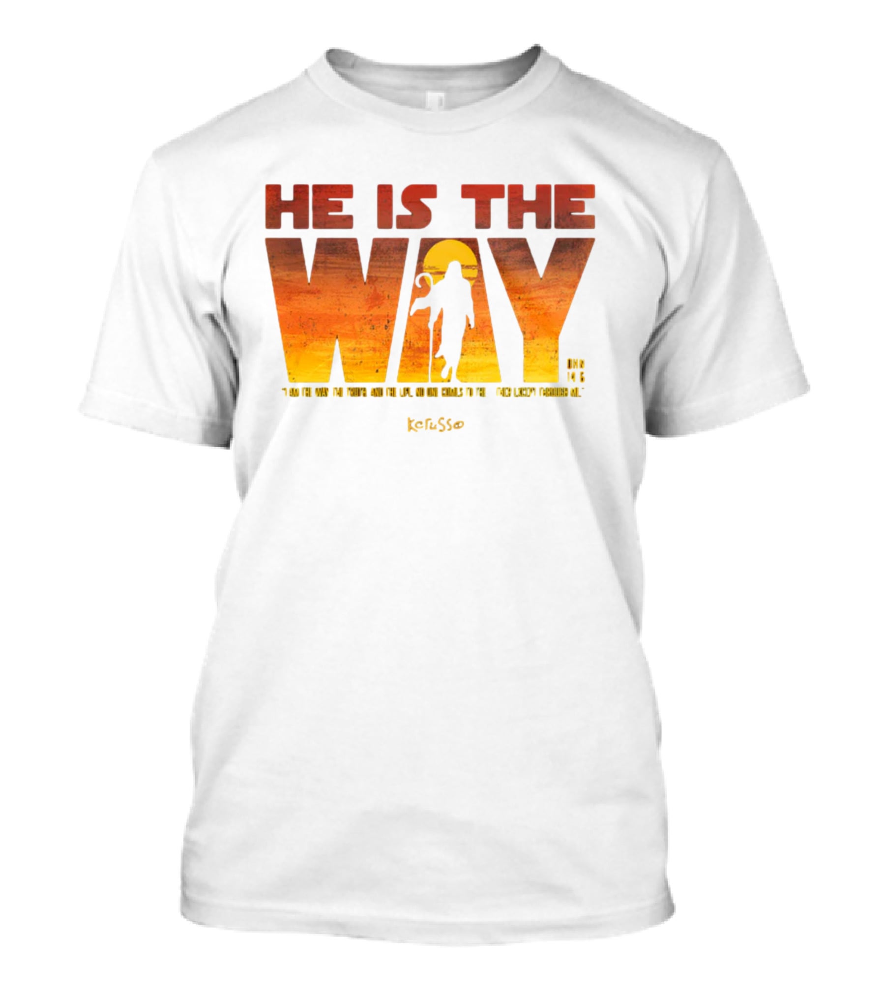 HE IS THE WAY Kerusso John 14:6 I Am The Way The Truth And The Life No One Comes To The Father Except Through Me T-Shirt