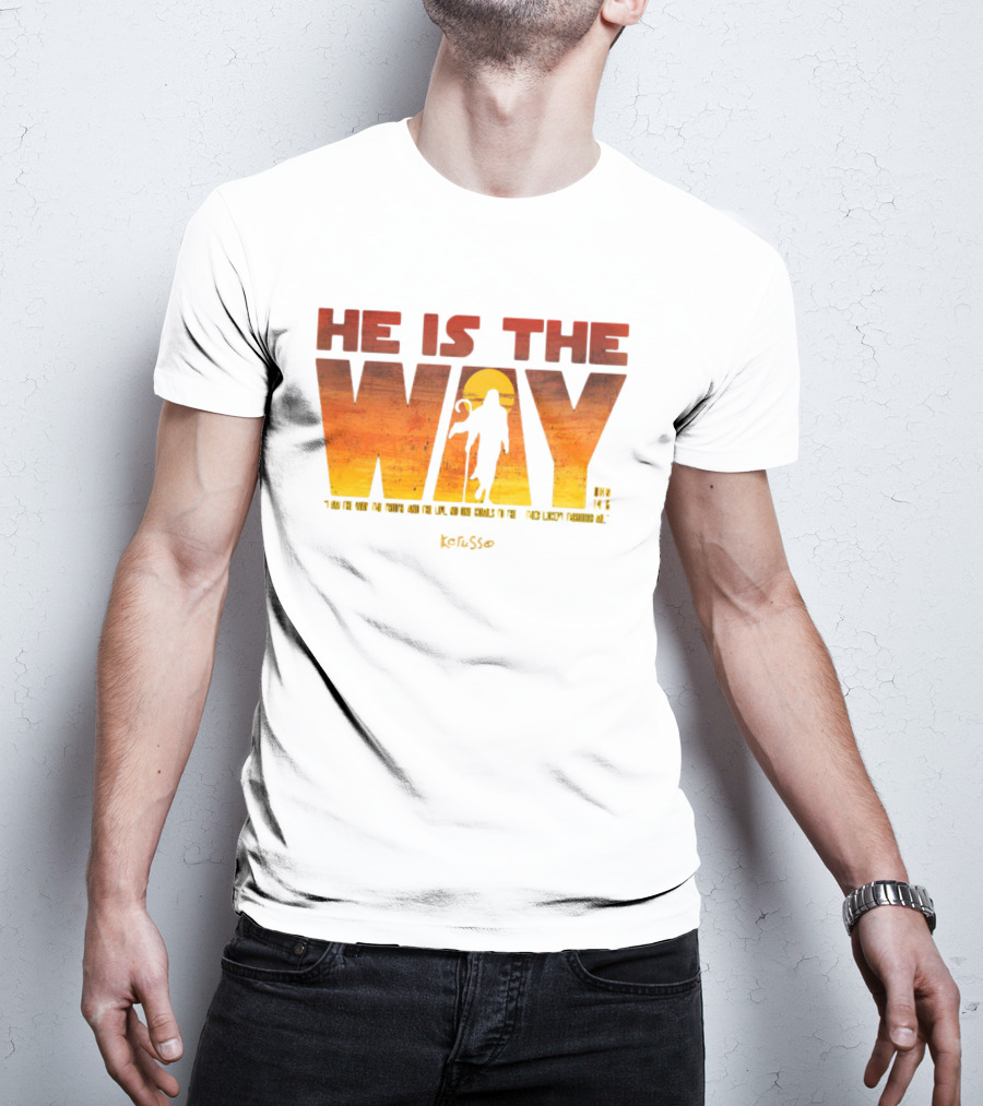 HE IS THE WAY Kerusso John 14:6 I Am The Way The Truth And The Life No One Comes To The Father Except Through Me T-Shirt