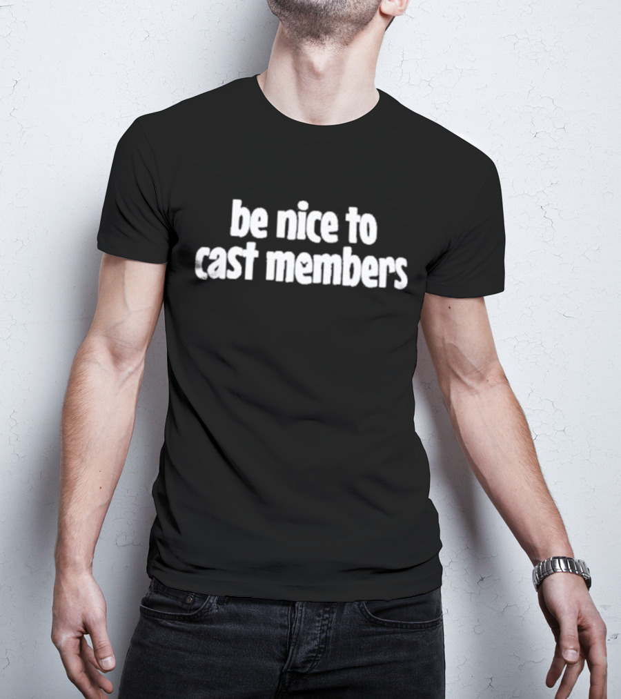 Be Nice To Cast Members Support Team Spirit T-Shirt
