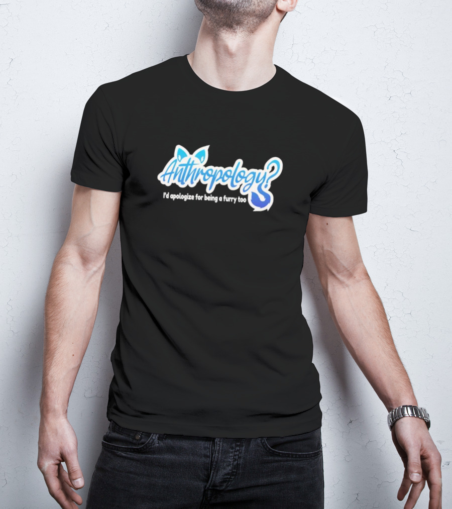 Anthropology I'd Apologize For Being A Furry Too Blue Ears And Tail T-Shirt