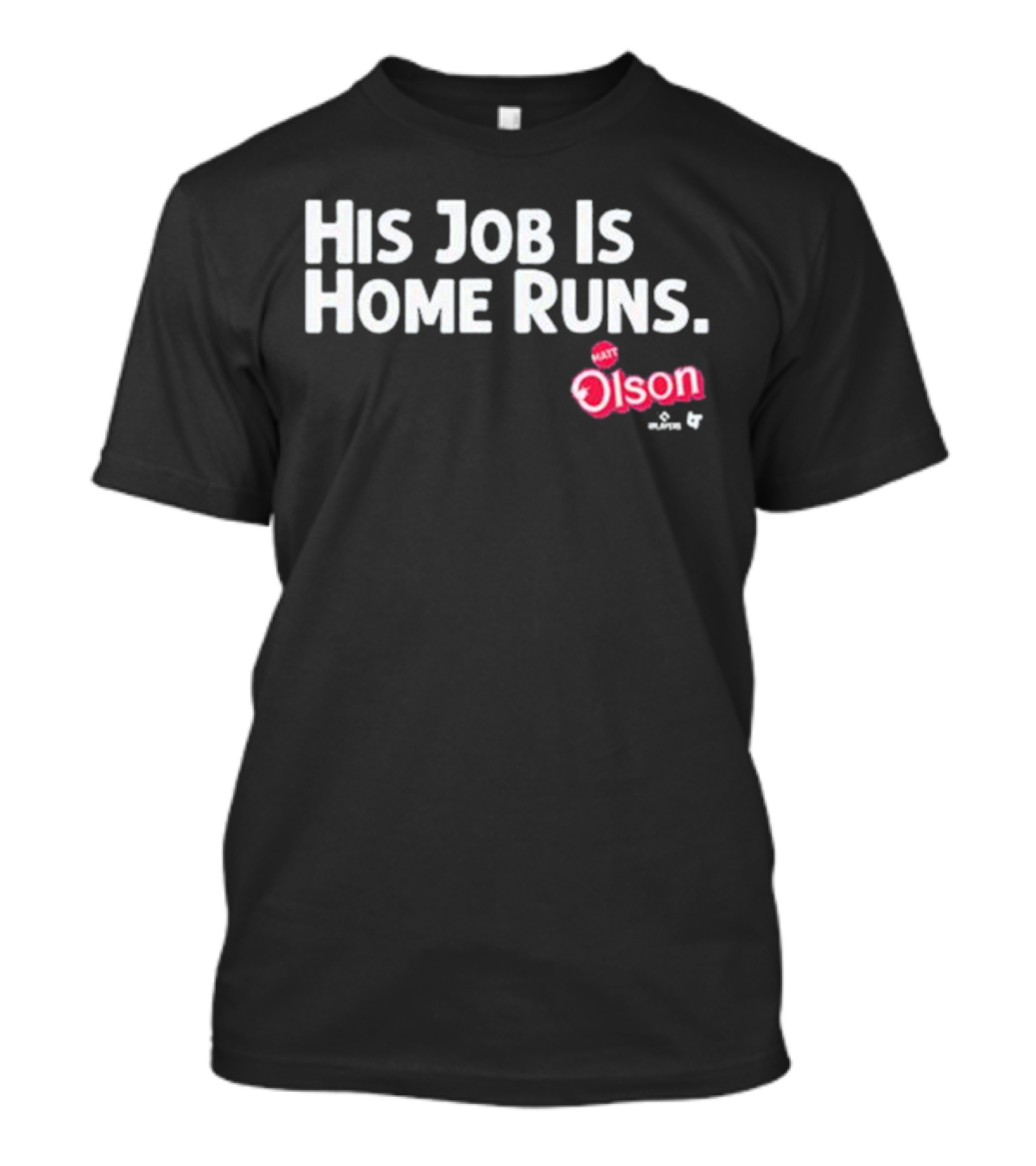 Matt Olson His Job Is Home Runs Atlanta Braves Player T-Shirt