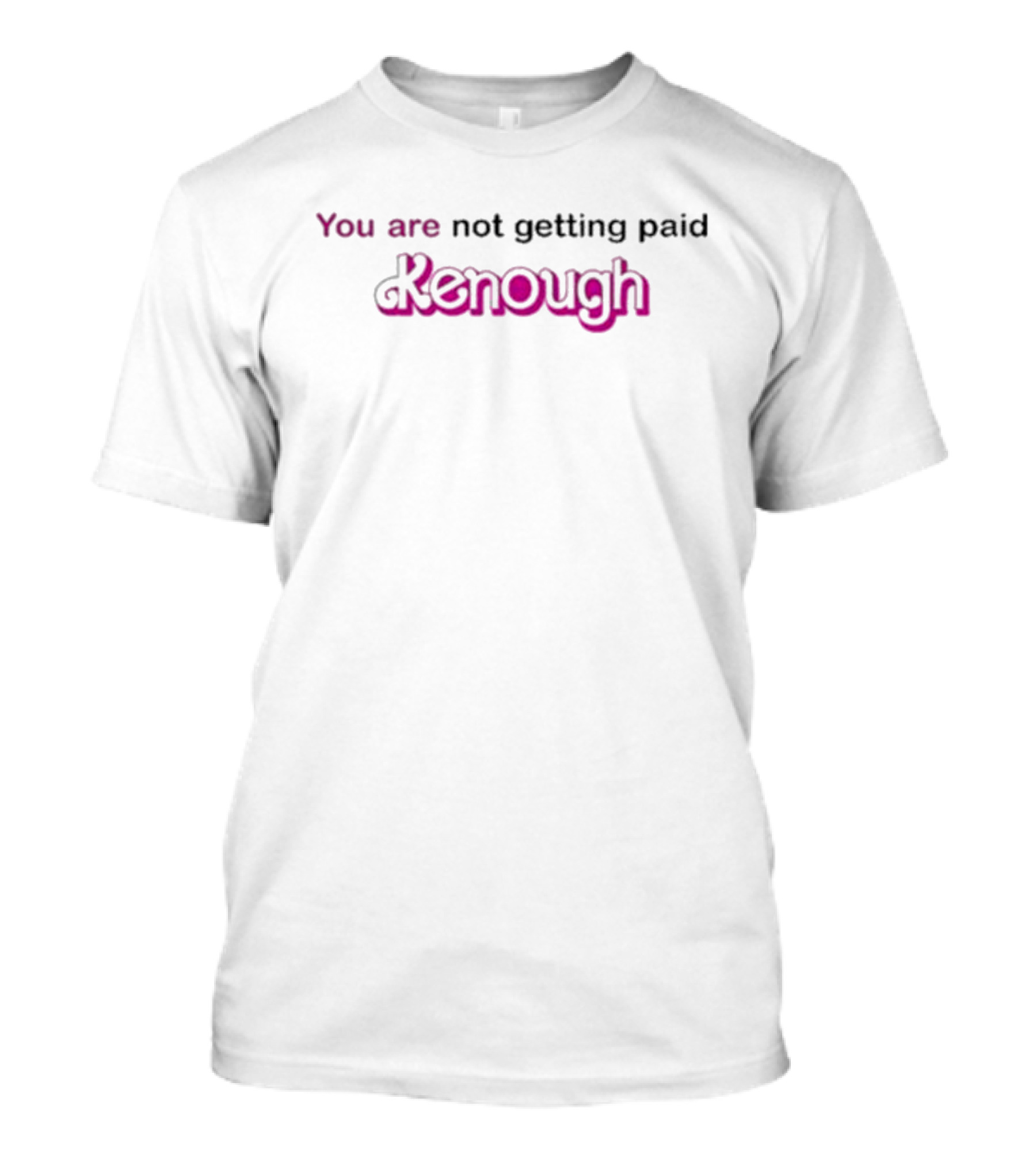 You Are Not Getting Paid Kenough Against Late Capitalism T-Shirt