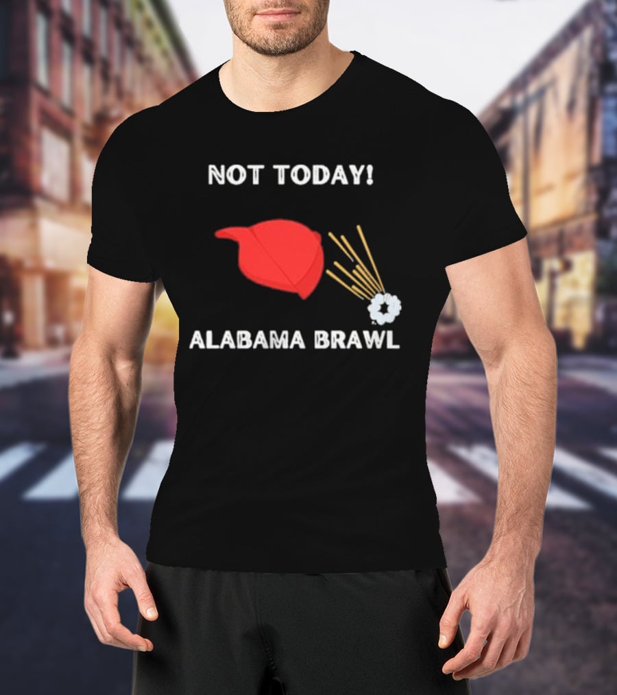 Not Today Alabama Brawl Red Hat And Splash Graphics T-Shirt