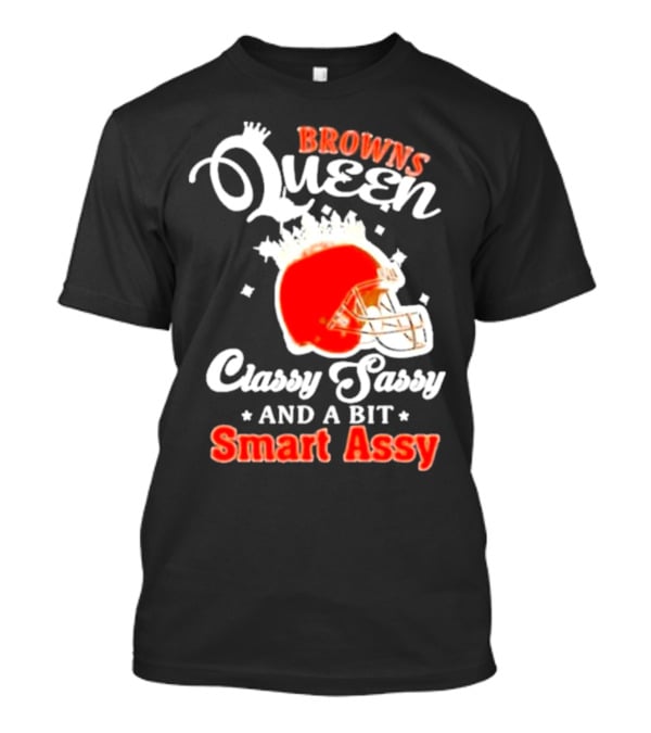 Browns Queen Classy Sassy And A Bit Smart Assy Helmet T-Shirt