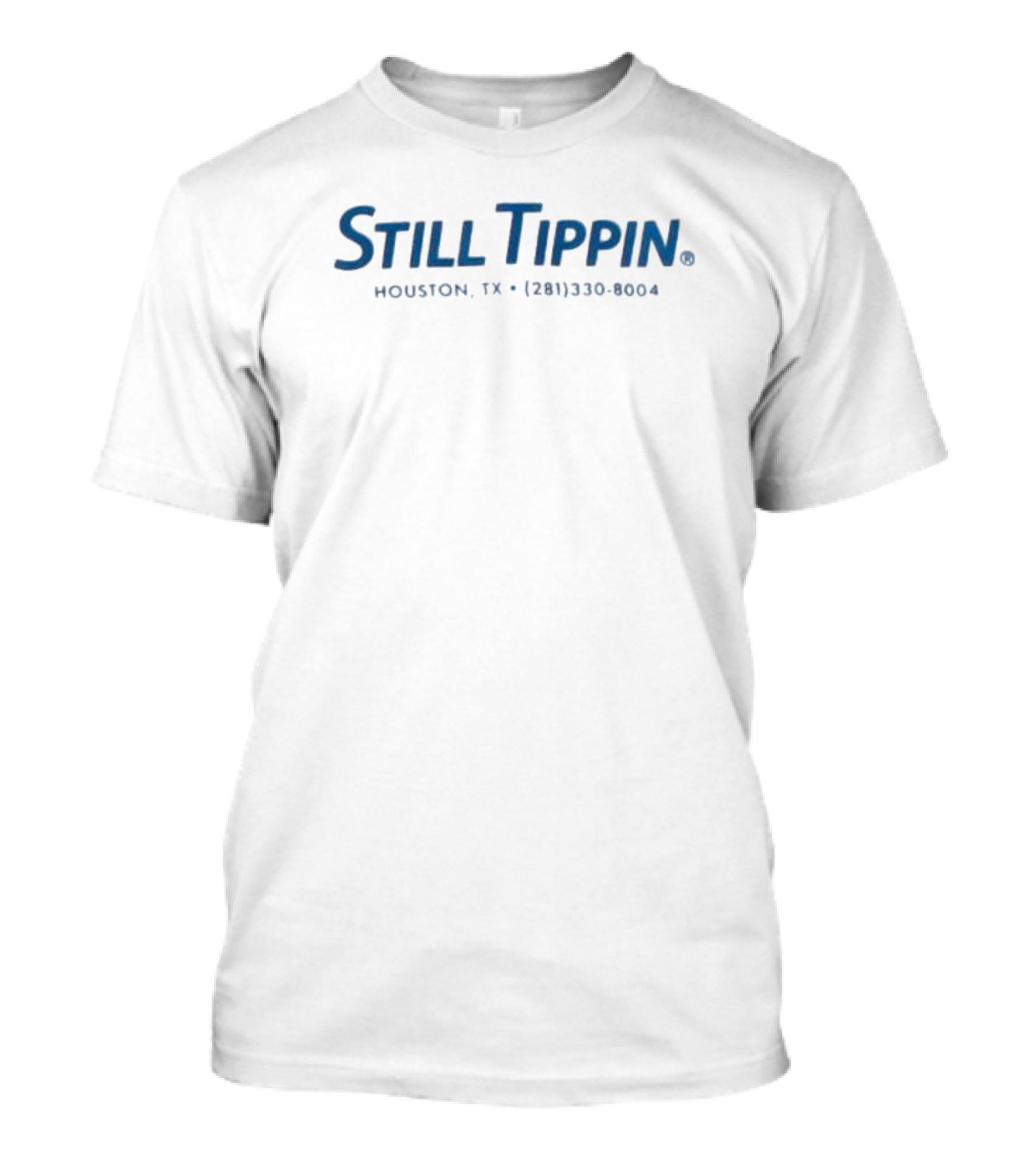 Still Tippin Houston TX 281 330 8004 T-Shirt