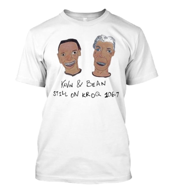 Kevin And Bean Still On KROQ 106.7 Iconic Radio Hosts T-Shirt