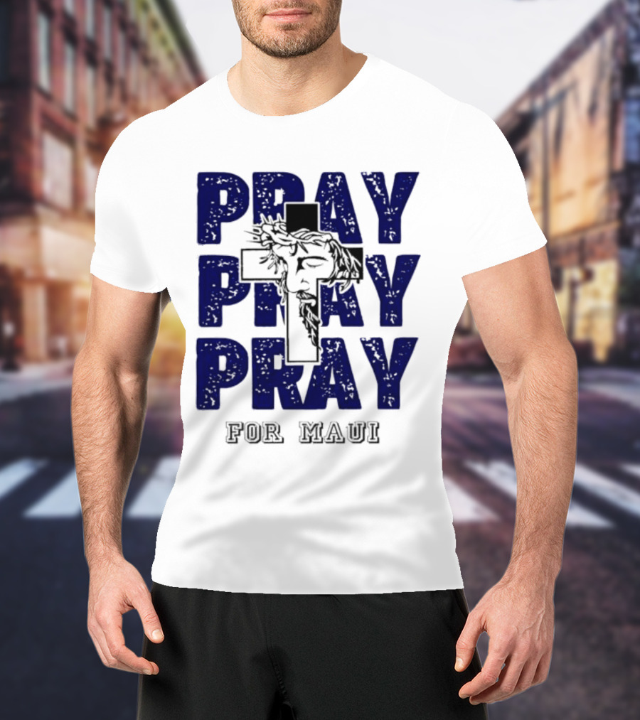 PRAY PRAY PRAY Cross Image For Maui T-Shirt