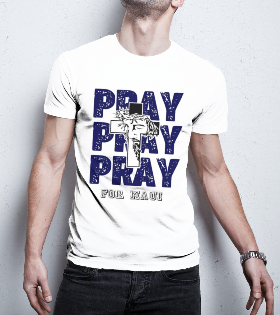 PRAY PRAY PRAY Cross Image For Maui T-Shirt