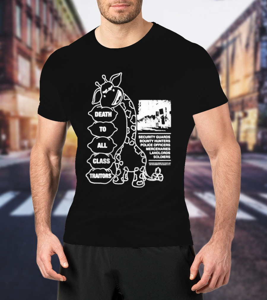 Death To All Class Traitors Giraffe Graphic With Security Guards Bounty Hunters Police Officers Mercenaries Landlords Soldiers T-Shirt
