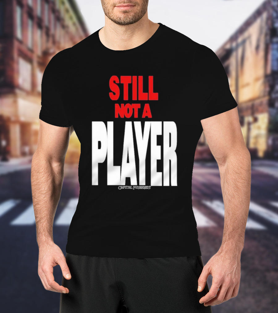 Still Not A Player Capital Punishment Big Pun T-Shirt