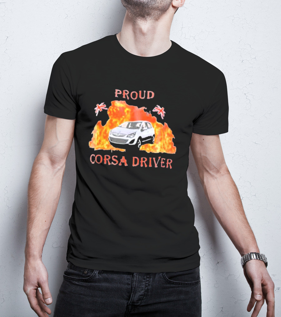 Proud Corsa Driver With UK Flames And Flags T-Shirt