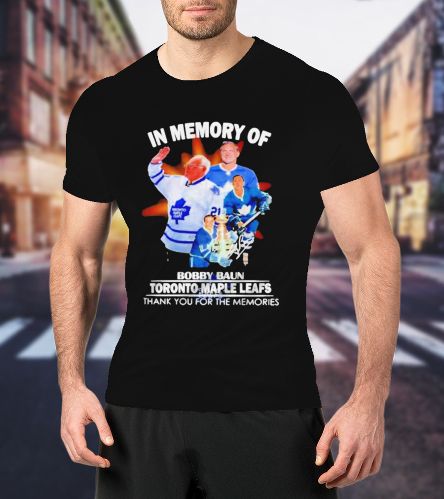 IN MEMORY OF BOBBY BAUN TORONTO MAPLE LEAFS THANK YOU FOR THE MEMORIES T-Shirt