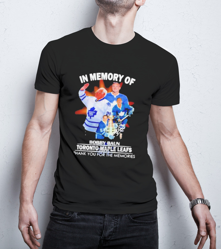 IN MEMORY OF BOBBY BAUN TORONTO MAPLE LEAFS THANK YOU FOR THE MEMORIES T-Shirt