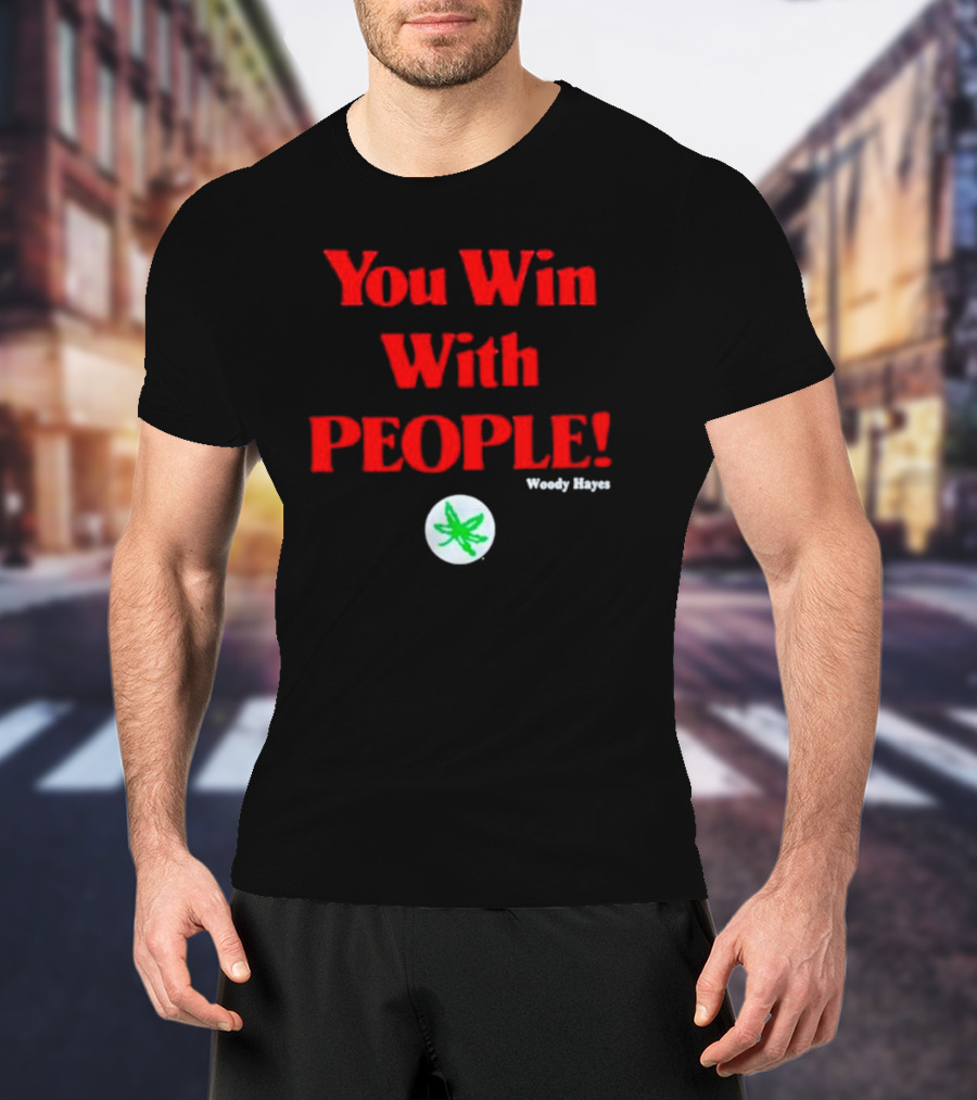 You Win With People Woody Hayes Ohio State Buckeyes Iconic T-Shirt