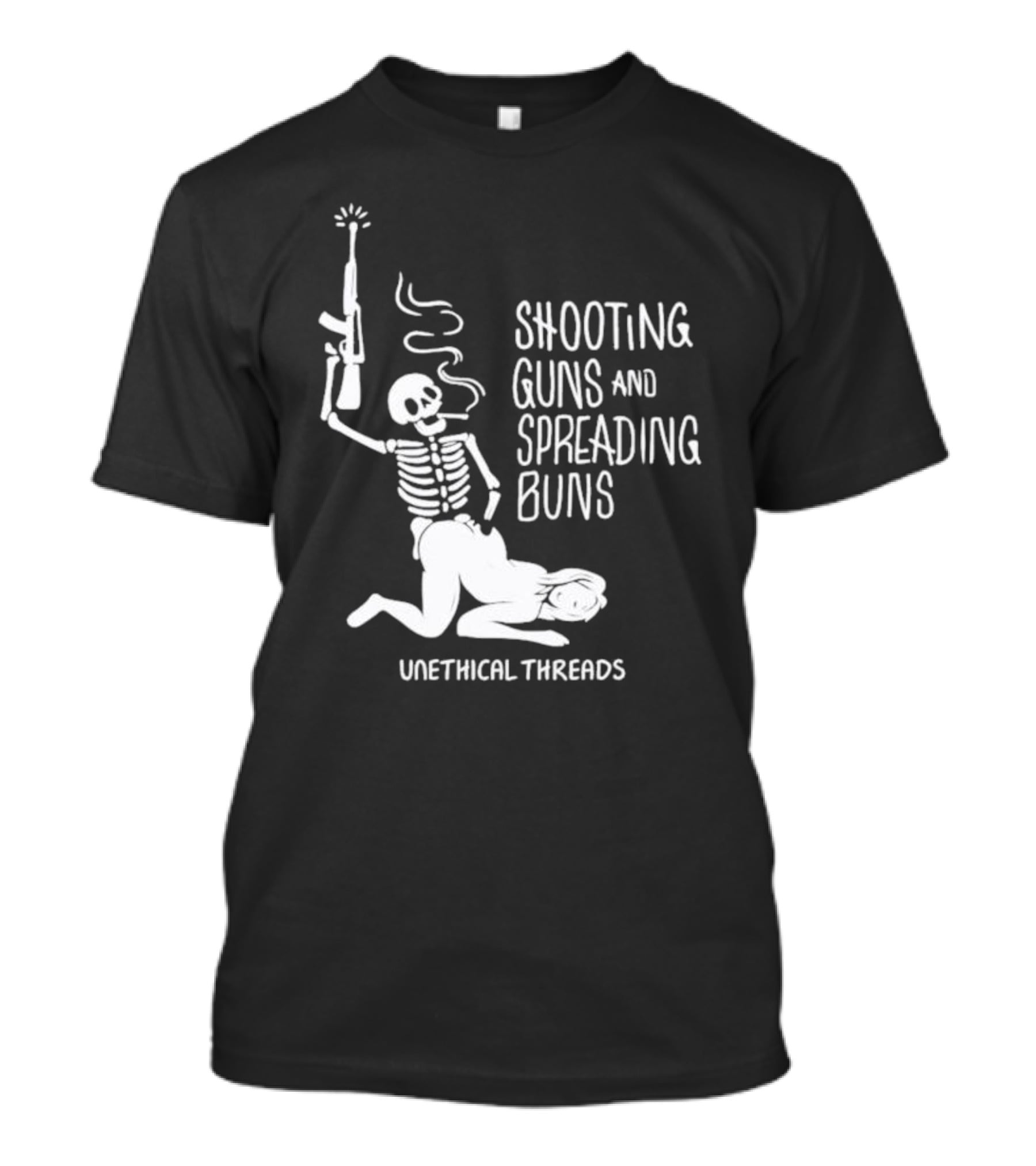 Unethical Threads Shooting Guns And Spreading Buns Skeleton And Woman T-Shirt