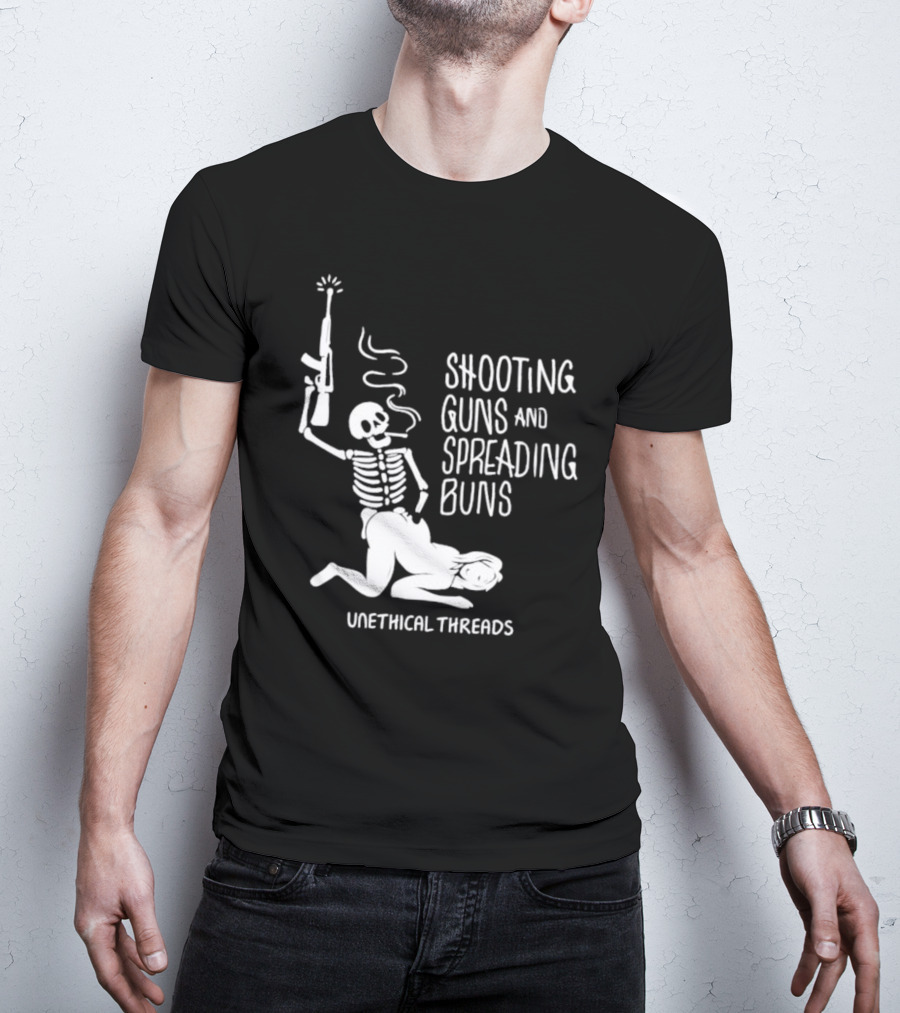 Unethical Threads Shooting Guns And Spreading Buns Skeleton And Woman T-Shirt
