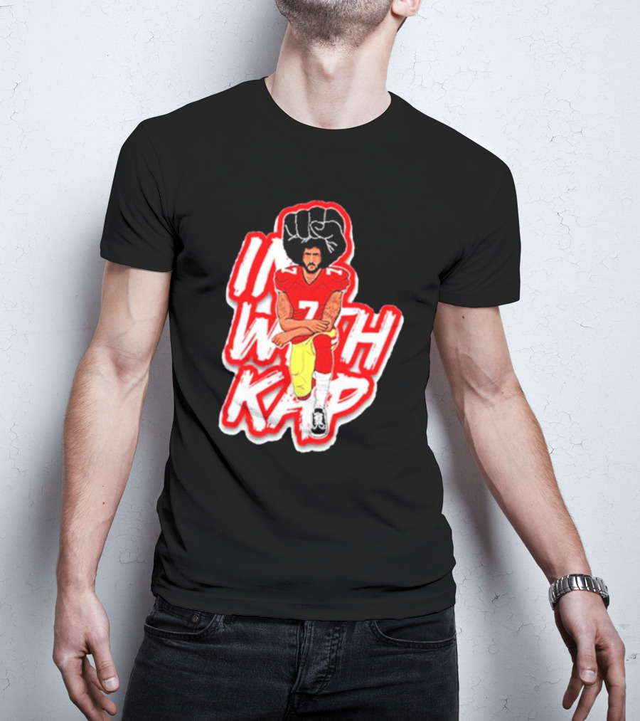 Colin Kaepernick Kneeling With Raised Fist I With Kap T-Shirt
