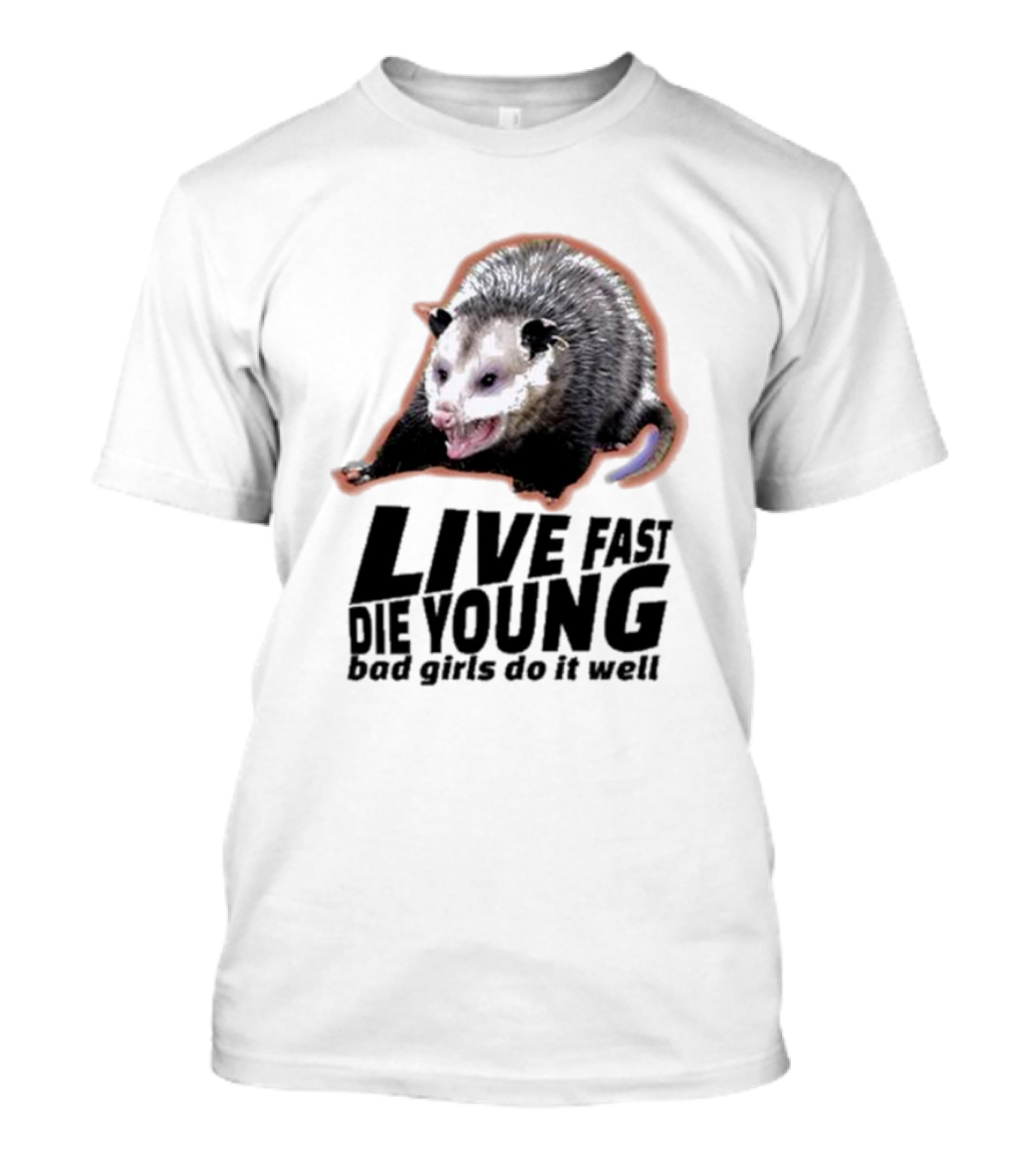 Live Fast Die Young Bad Girls Do It Well Possum T-Shirt