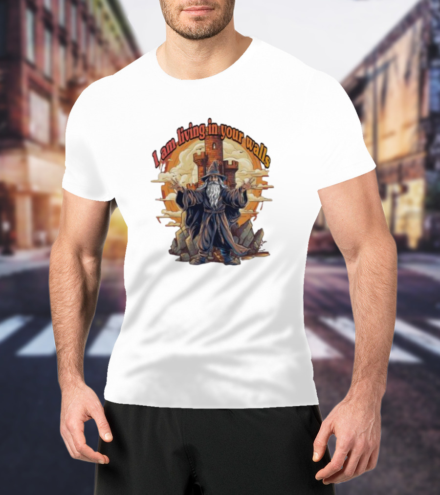Magician I Am Living In Your Walls Wizard Castle Fantasy T-Shirt