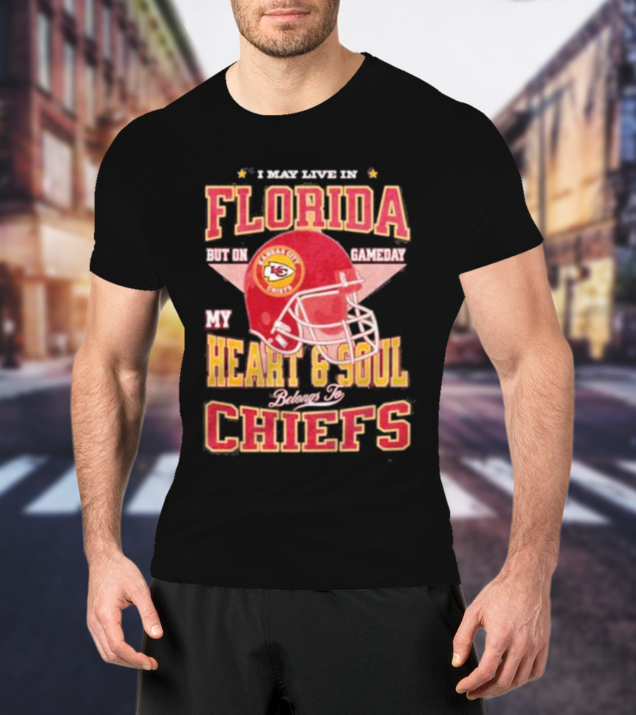 I May Live In Florida But On Gameday My Heart And Soul Belongs To Kansas City Chiefs T-Shirt
