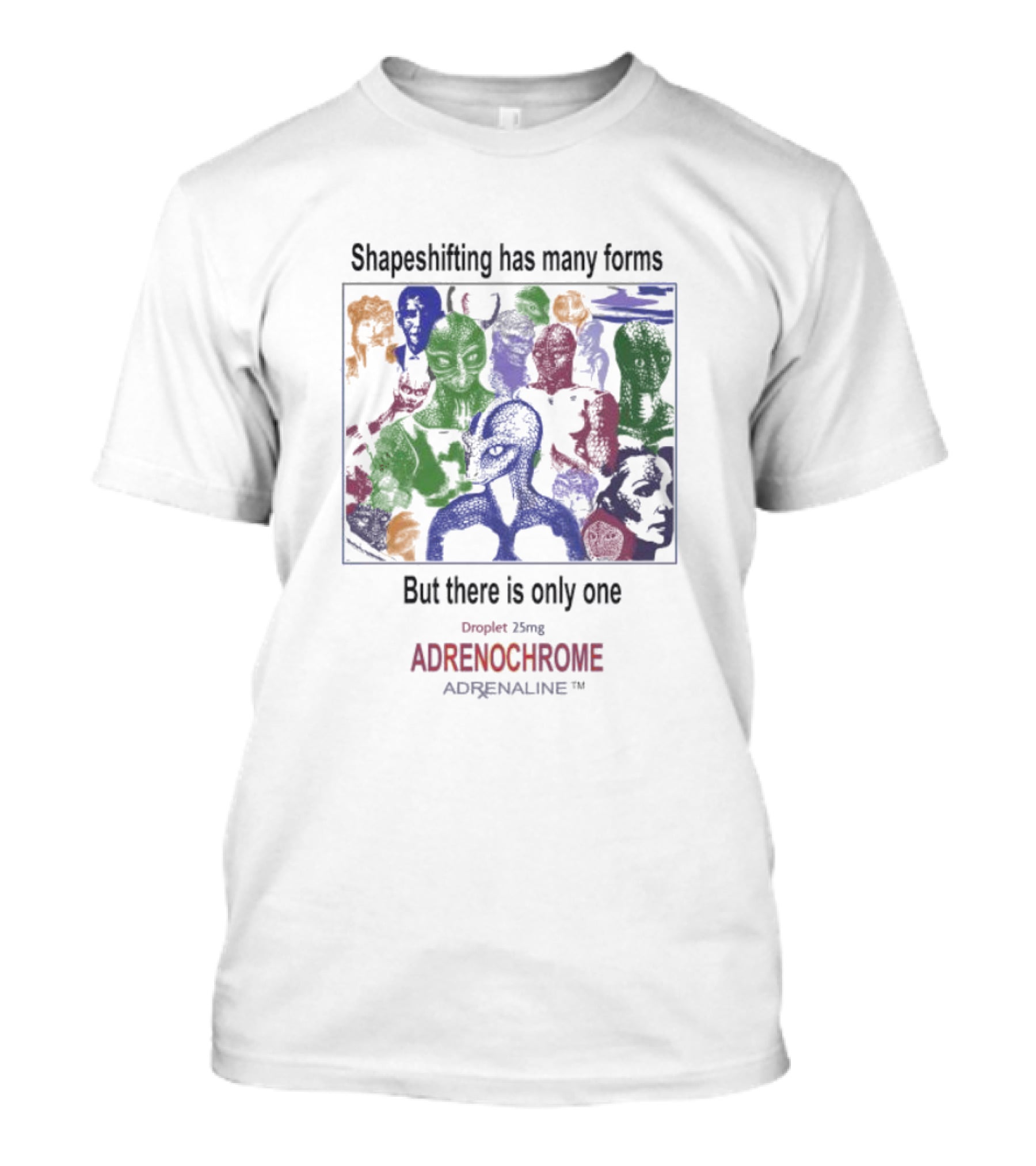 Shapeshifting Has Many Forms But There Is Only One Droplet 25mg Adrenochrome Adrenaline T-Shirt
