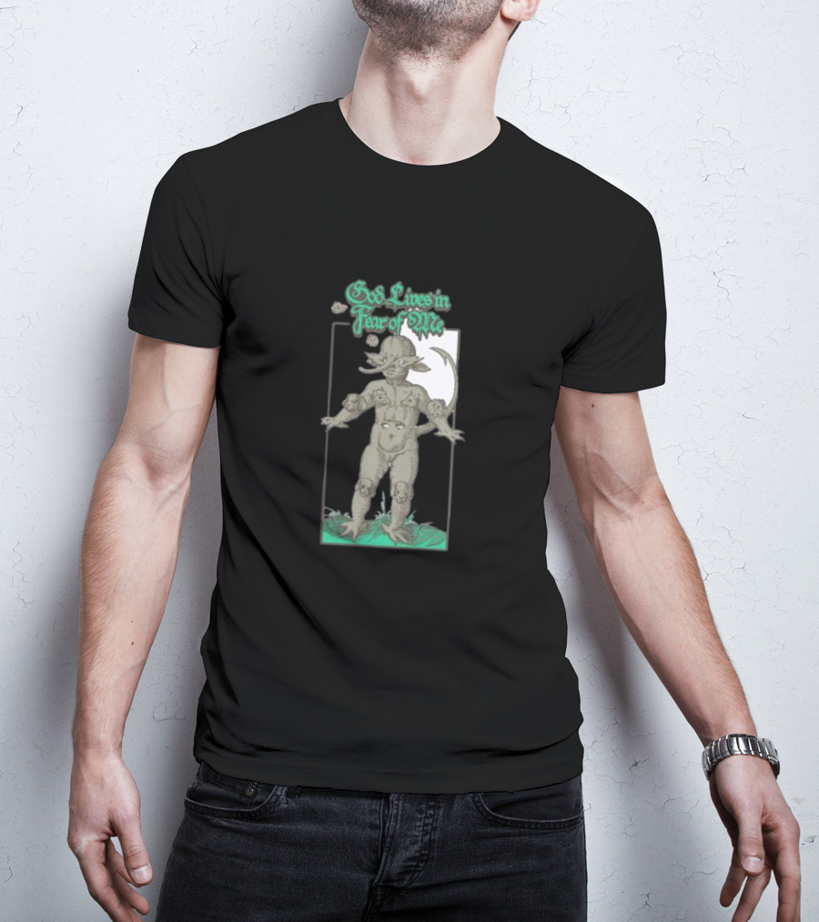 God Lives In Fear Of Me Mythical Creature Green Text T-Shirt